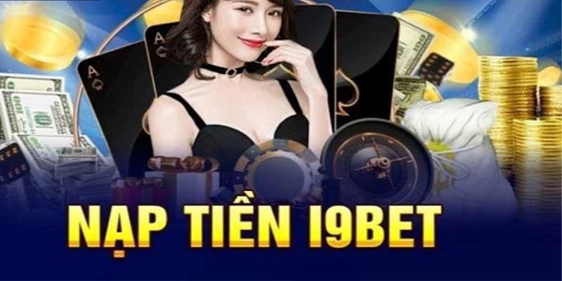 Nhu cầu nạp tiền i9bet của các thành viên luôn rất lớn