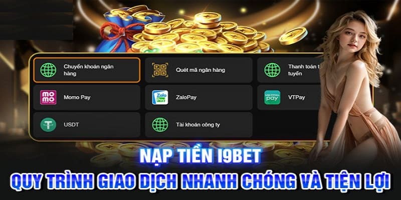 Hệ thống hỗ trợ nhiều phương thức phổ biến khi nạp tiền i9bet 